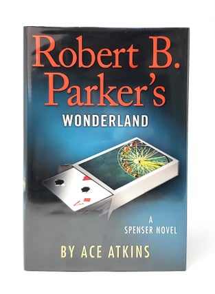 Item #11743 Robert B. Parker's Wonderland SIGNED FIRST EDITION. Ace Atkins