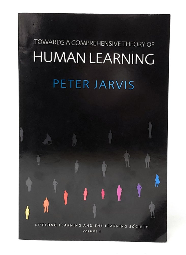 Item #11776 Towards a Comprehensive Theory of Human Learning: Lifelong Learning and the Learning Society, Volume I. Peter Jarvis.