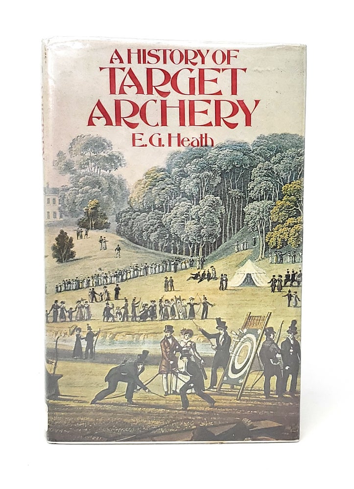 Item #11796 A History of Target Archery. E. G. Heath.