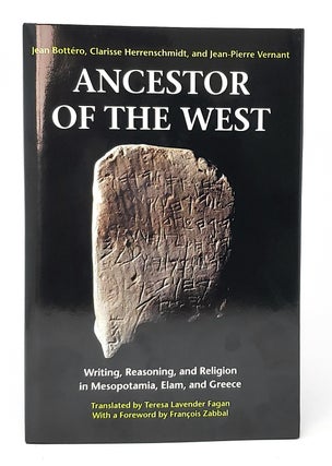 Item #11808 Ancestor of the West: Writing, Reasoning, and Religion in Mesopotamia, Elam, and...