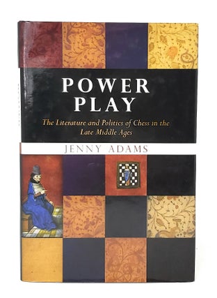 Item #11826 Power Play: The Literature and Politics of Chess in the Late Middle Ages. Jenny Adams