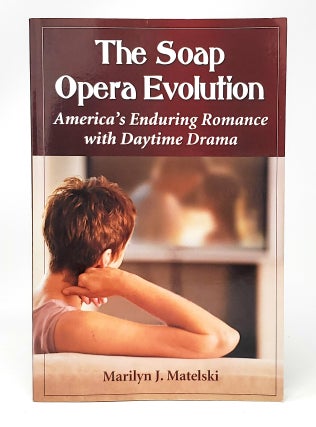 Item #11833 The Soap Opera Evolution: America's Enduring Romance with Daytime Drama. Marilyn J....
