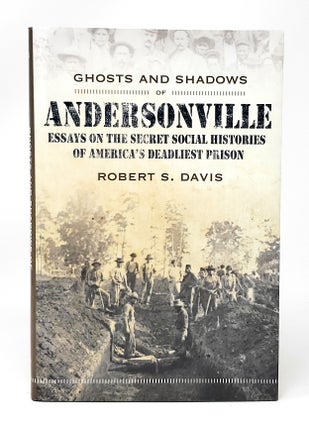 Item #11837 Ghosts and Shadows of Andersonville: Essays on the Secret Social Histories of...