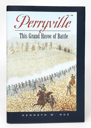 Item #11867 Perryville: This Grand Havoc of Battle. Kenneth W. Noe