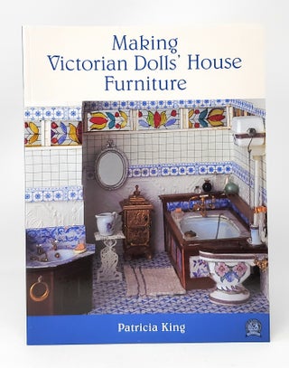 Item #11876 Making Victorian Dolls' House Furniture. Patricia King