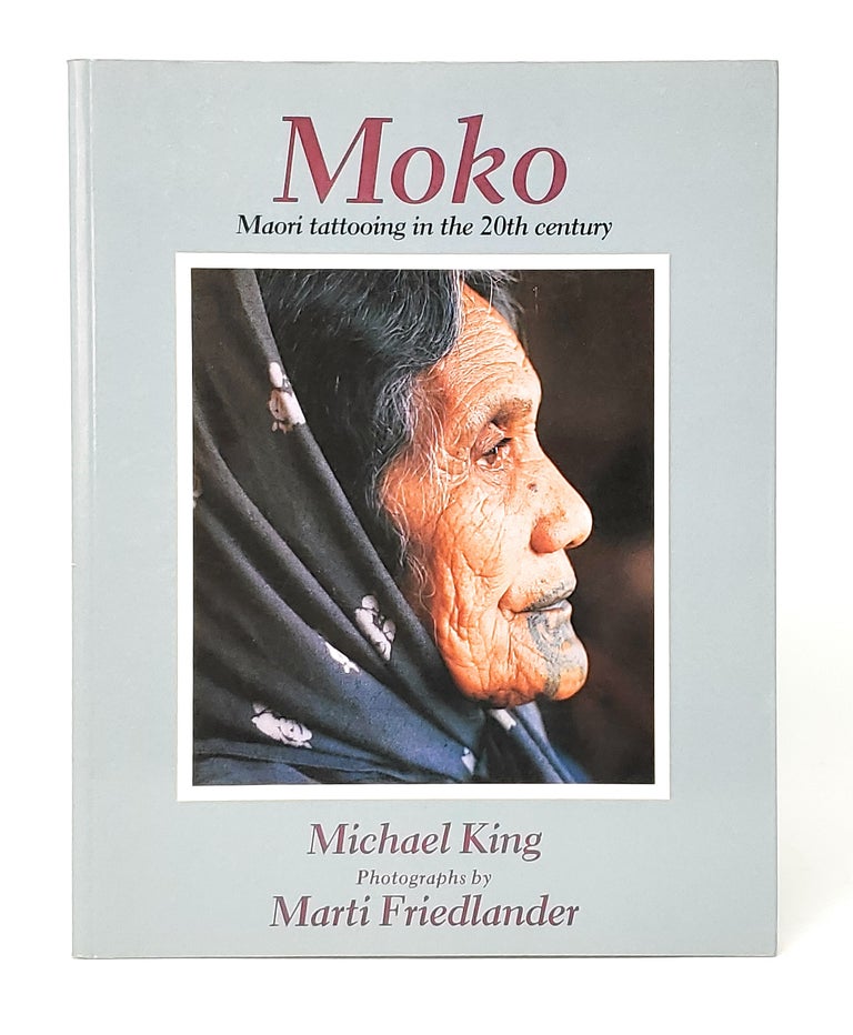 Item #11885 Moko: Maori Tattooing in the 20th Century. Michael King, Marti Friedlander, Text, Photog.