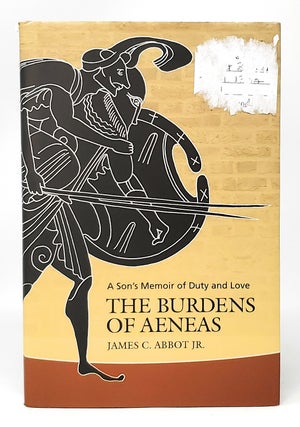 Item #11894 The Burdens of Aeneas: A Son's Memoir of Duty and Love. James C. Abbot, Jr