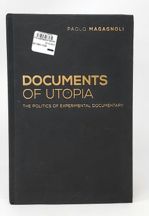 Item #11909 Documents of Utopia: The Politics of Experimental Documentary. Paolo Magagnoli