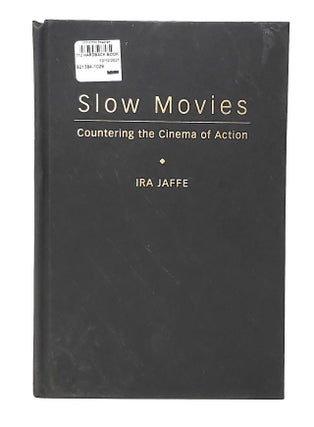 Item #11914 Slow Movies: Countering the Cinema of Action. Ira Jaffe