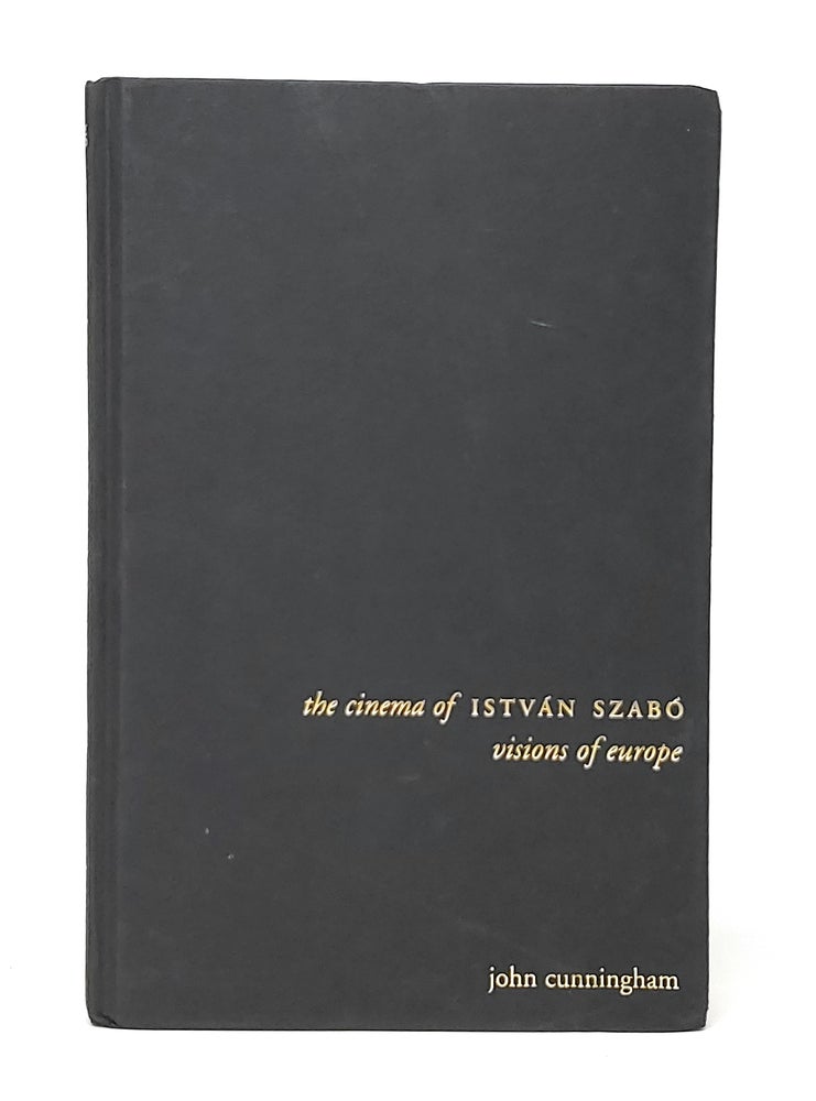 Item #11915 The Cinema of Istvan Szabo: Visions of Europe. John Cunningham.