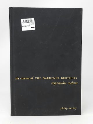 Item #11916 The Cinema of The Dardenne Brothers: Responsible Realism. Philip Mosley