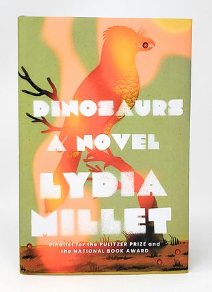 Item #11956 Dinosaurs: A Novel SIGNED FIRST EDITION. Lydia Millet