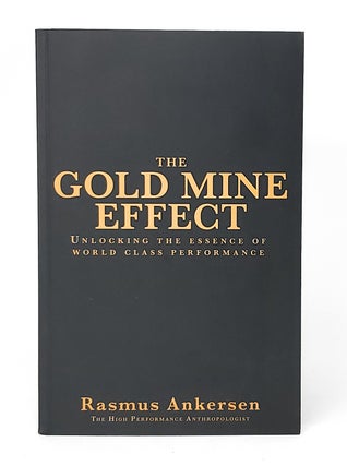 Item #11988 The Gold Mine Effect: Unlocking the Essence of World Class Performance SIGNED. Rasmus...