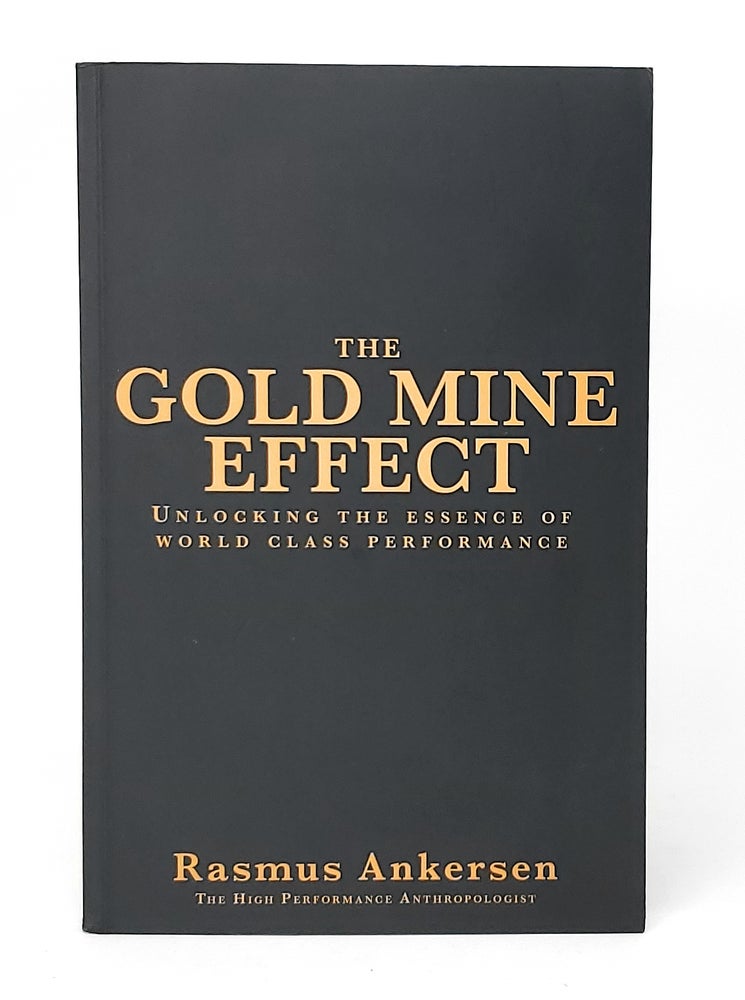 Item #11988 The Gold Mine Effect: Unlocking the Essence of World Class Performance SIGNED. Rasmus Ankersen.