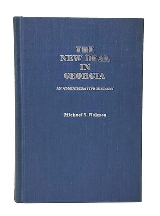 Item #11998 The New Deal in Georgia: An Administrative History. Michael S. Holmes