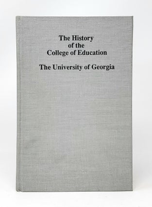 Item #12002 The History of the College of Education, The University of Georgia SIGNED. Bob W....