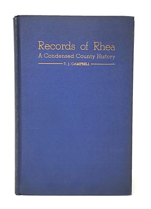 Item #12005 Records of Rhea: A Condensed County History. T. J. Campbell