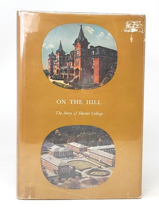 Item #12009 On the Hill: The Story of Shorter College SIGNED. Robert G. Gardner