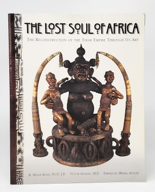 Item #12033 The Lost Soul of Africa: The Reconstruction of the Tikar Empire Through Its Art. B....