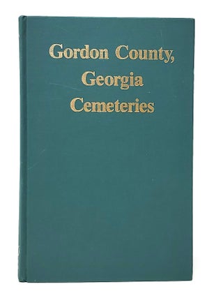 Item #12045 Gordon County, Georgia Cemetery Records SIGNED. Sue Henderson, Jo B. Gladney, J. L....