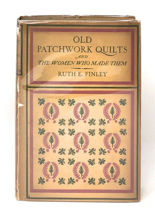 Item #12118 Old Patchwork Quilts and the Women Who Made Them. Ruth E. Finley