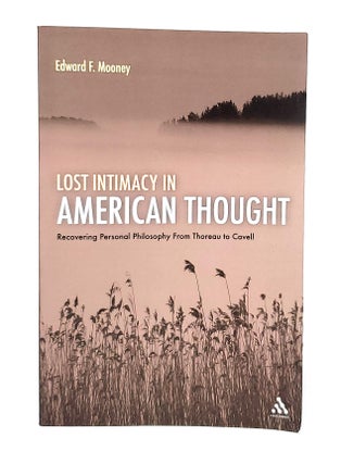 Item #12123 Lost Intimacy in American Thought: Recovering Personal Philosophy from Thoreau to...