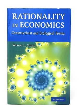Item #12134 Rationality in Economics: Constructivist and Ecological Forms. Vernon L. Smith