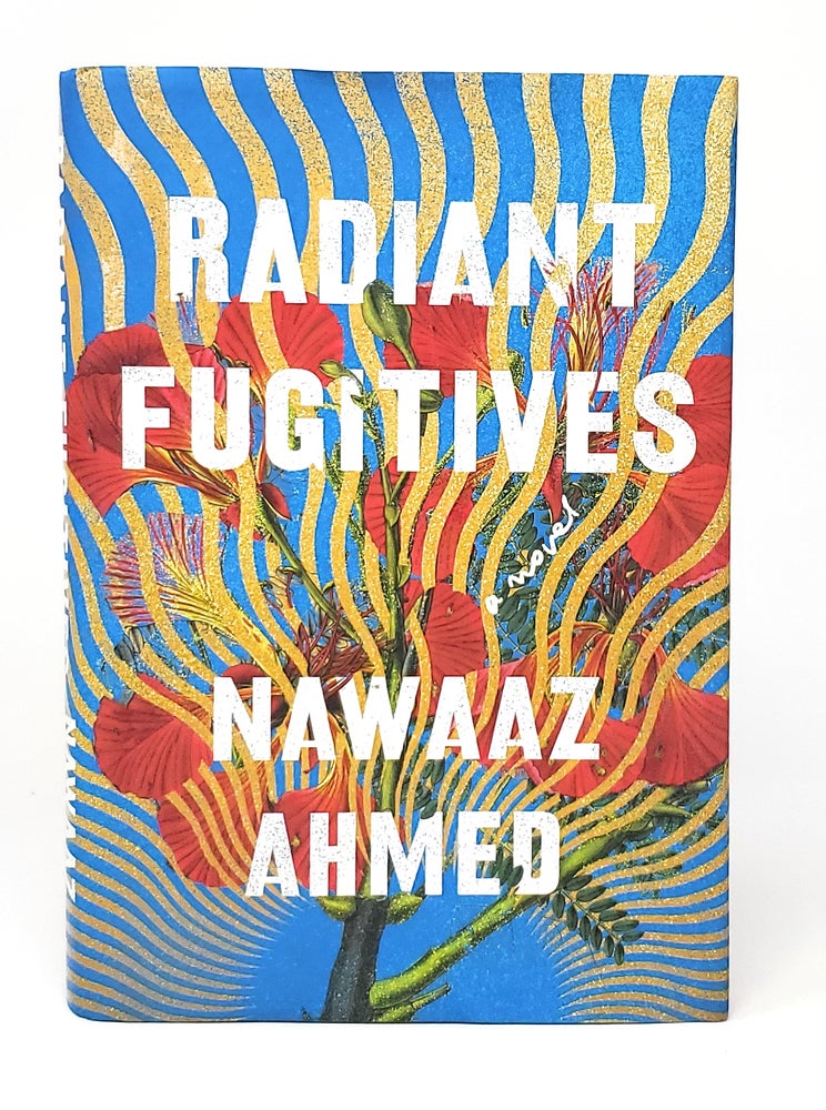 Item #12143 Radiant Fugitives: A Novel. Nawaaz Ahmed.