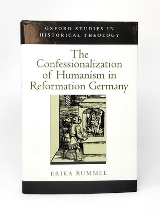 Item #12162 The Confessionalization of Humanism in Reformation Germany. Erika Rummel