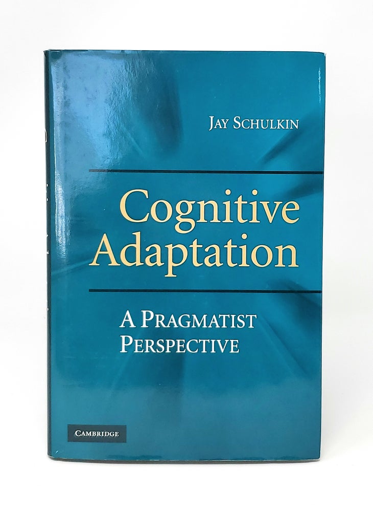 Item #12168 Cognitive Adaptation: A Pragmatist Perspective. Jay Schulkin.