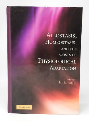 Item #12169 Allostasis, Homeostasis, and the Costs of Physiological Adaptation. Jay Schilkin