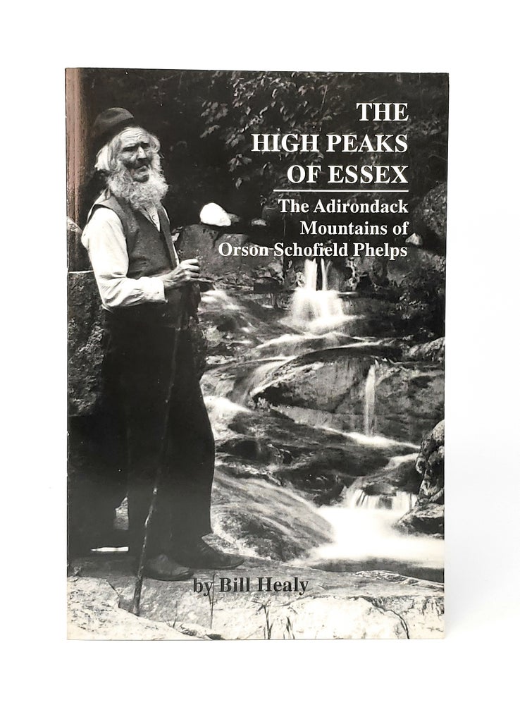 Item #12174 The High Peaks of Essex: The Adirondack Mountains of Orson Schofield Phelps SIGNED. Bill Healy.