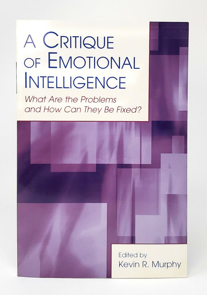 Item #12175 A Critique of Emotional Intelligence: What Are the Problems and How Can They Be Fixed? Kevin R. Murphy.