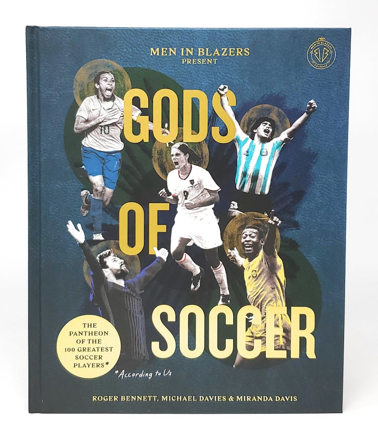 Item #12194 Men in Blazers Present Gods of Soccer: The Pantheon of the 100 Greatest Players (According to Us) SIGNED. Roger Bennett, Michael Davies, Miranda Davis.