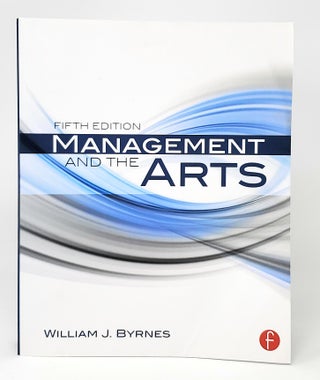 Item #12223 Management and the Arts (Fifth Edition). William J. Byrnes
