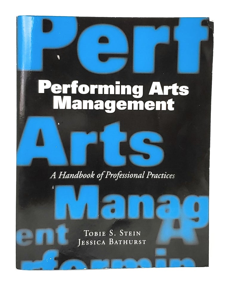 Item #12224 Performing Arts Management: A Handbook of Professional Practices. Tobie S. Stein, Jessica Bathurst.