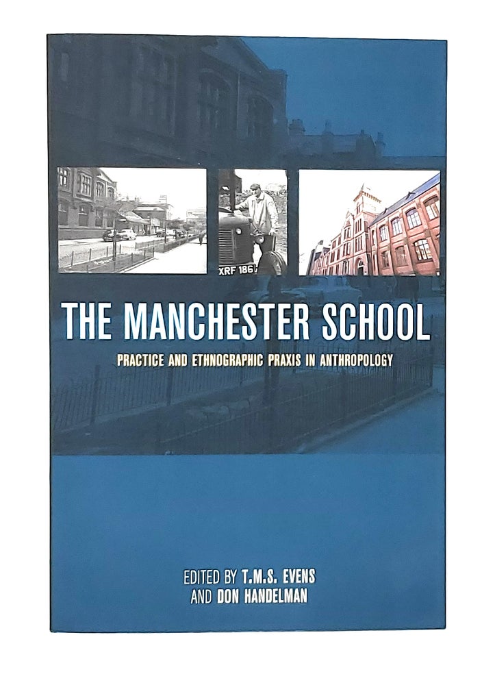 Item #12225 The Manchester School: Practice and Ethnographic Praxis in Anthropology. T. M. S. Evens, Don Handelman.