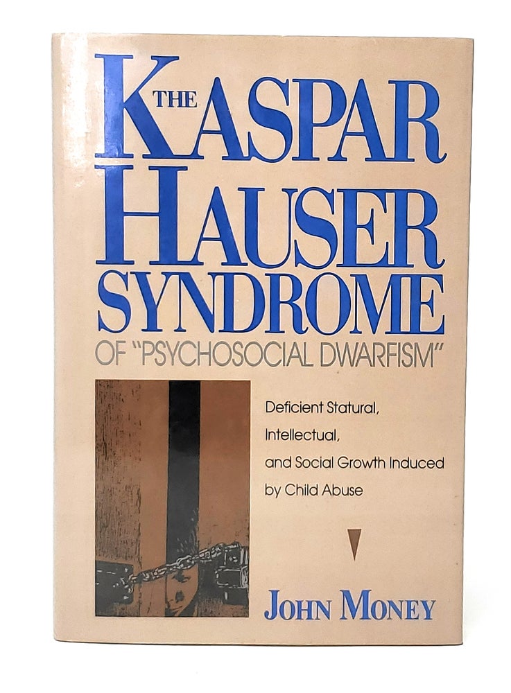 Item #12269 The Kaspar Hauser Syndrome of "Psychosocial Dwarfism": Deficient Statural, Intellectual, and Social Growth Induced by Child Abuse. John Money.