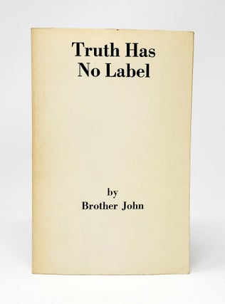 Item #12276 Truth Has No Label. Brother John