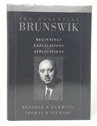 Item #12279 The Essential Brunswik: Beginnings, Explications, Applications. Kenneth R. Hammond,...