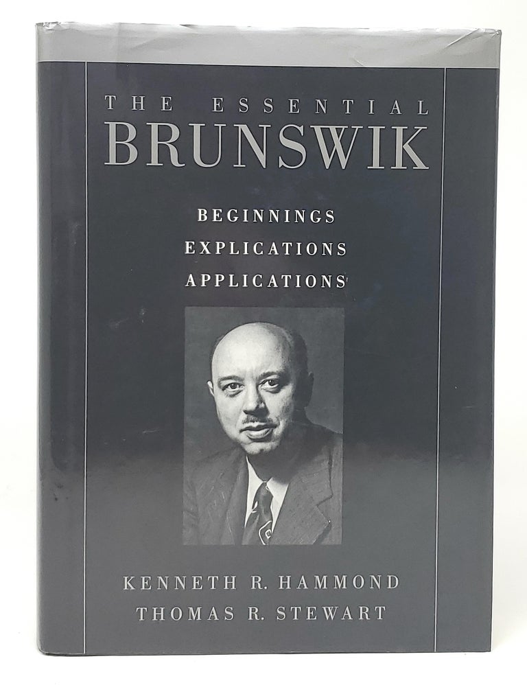 Item #12279 The Essential Brunswik: Beginnings, Explications, Applications. Kenneth R. Hammond, Thomas R. Stewart.
