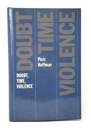Item #12310 Doubt, Time, Violence. Piotr Hoffman