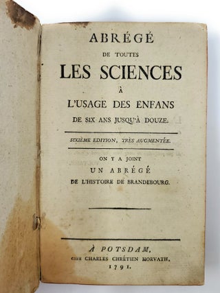 Abrégé de Toutes les Sciences a L'usage des Enfans de Six ans Jusqu'a Douze (Summary of All the Sciences for the Use of Children from Six Years to Twelve, French Text)