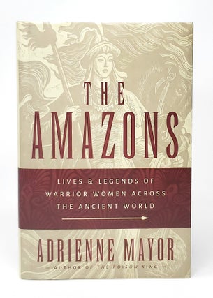 Item #12403 The Amazons: Lives and Legends of Warrior Women Across the Ancient World. Adrienne Mayor
