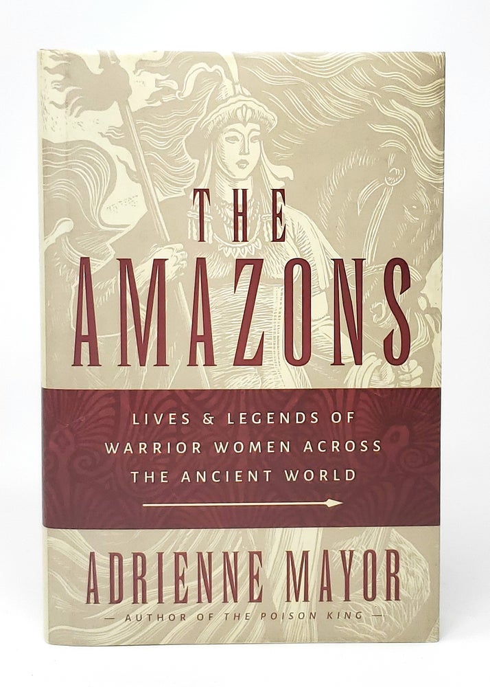 Item #12403 The Amazons: Lives and Legends of Warrior Women Across the Ancient World. Adrienne Mayor.