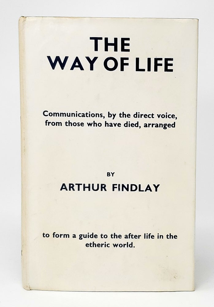Item #12407 The Way of Life: A Guide to the Etheric World. Arthur Findlay.