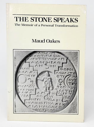 Item #12429 The Stone Speaks: The Memoir of a Personal Transformation. Maud Oakes, William...