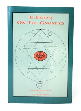 Item #12435 H.P. Blavatsky, On the Gnostics. H. P. Blavatsky, H. J. Spierenburg, Compiler/Annotator
