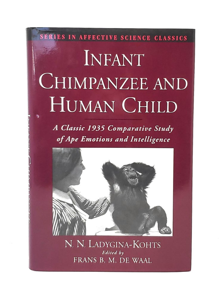 Item #12440 Infant Chimpanzee and Human Child: A Classic 1935 Comparative Study of Ape Emotions and Intelligence. N. N. Ladygina-Kohts, Frans B. M. de Waal, Allen Gardner, Beatrix Gardner, Intro.