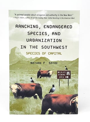 Item #12458 Ranching, Endangered Species, and Urbanization in the Southwest: Species of Capital....